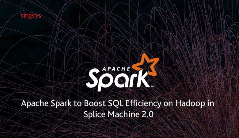 Apache Spark to Boost SQL Efficiency on Hadoop in Splice Machine 2.0