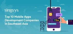 top 10 mobile app development companies in Southeast Asia