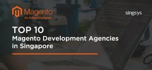 Top 10 Magneto Ecommerce Development Agencies in Singapore