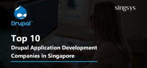 Top 10 Drupal Application Development Companies in Singapore