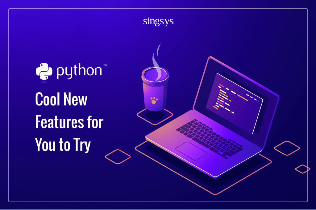 Python 3.10: Cool New Features For You To Try – Singsys Blog