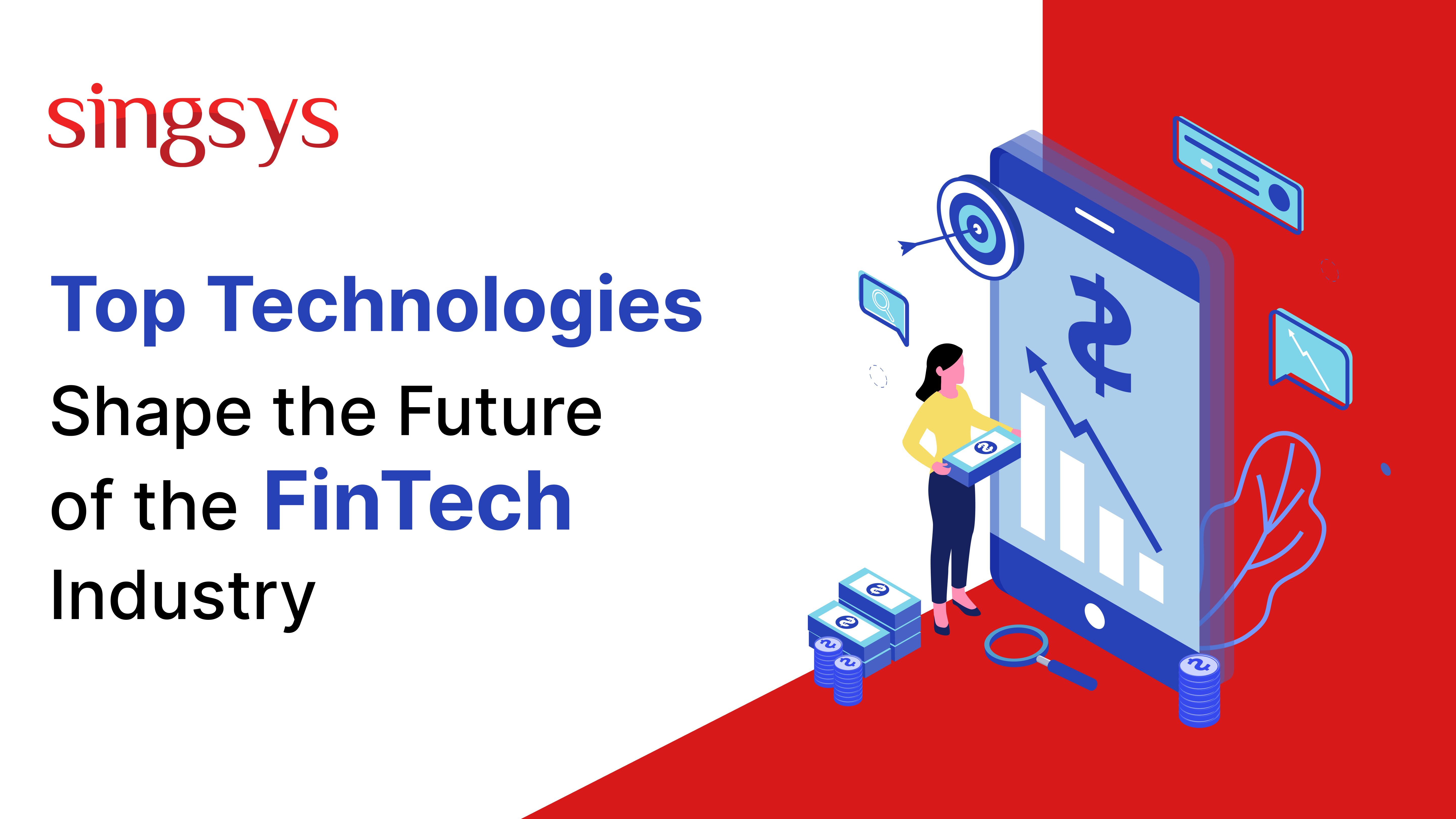 Top Technologies Shape The Future Of The Fintech Industry Singsys Blog