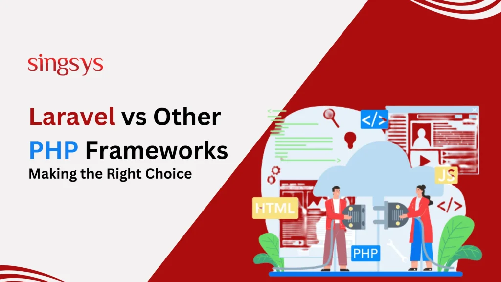 Laravel vs Other PHP Frameworks: Making the Right Choice  – Singsys Blog