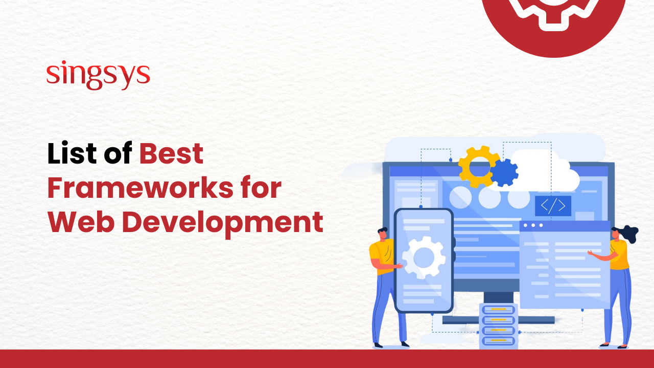 List Of Top 10 Best Frameworks For Web Development In 2024 – Singsys Blog