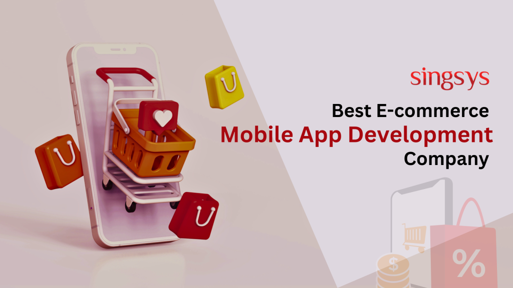 Singsys: Best E-commerce Mobile App Development Company
