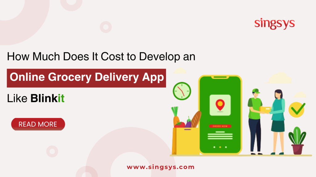 How Much Does It Cost to Develop an Online Grocery Delivery App Like Blinkit?