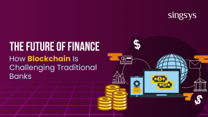 How Blockchain Is Challenging Traditional Banks